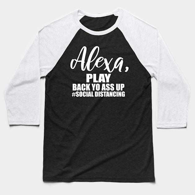 Alexa Play Back Yo Ass Up Social Distancing Baseball T-Shirt by DANPUBLIC